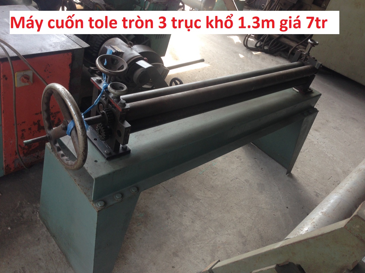 Máy cuốn tole tròn 3 trục khổ 1.3m giá 7tr